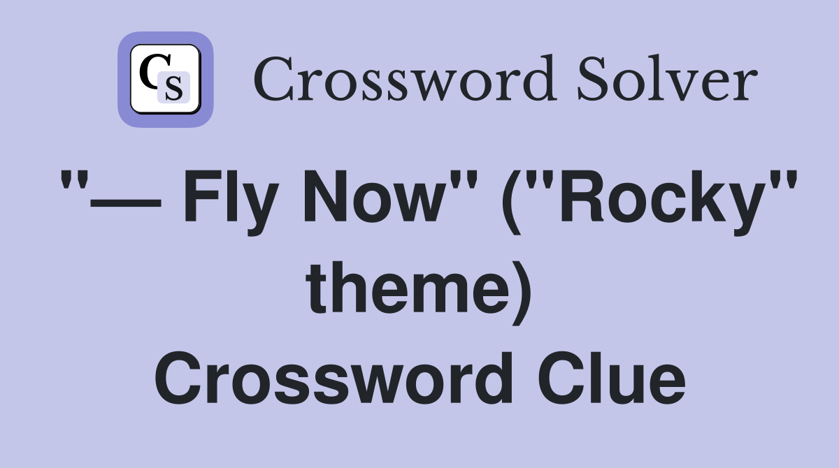"— Fly Now" ("Rocky" theme) Crossword Clue
