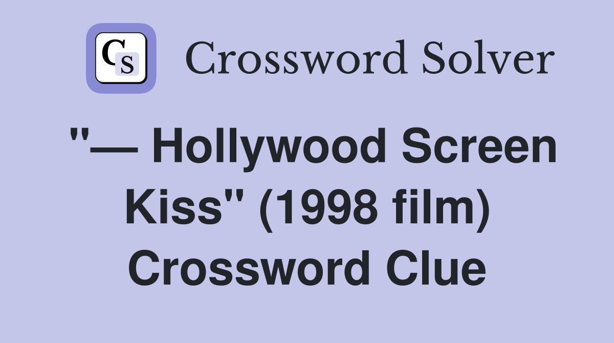 "— Hollywood Screen Kiss" (1998 film) Crossword Clue