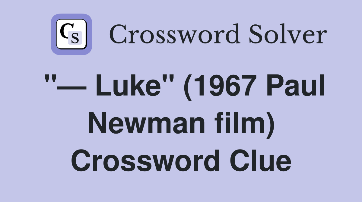 "— Luke" (1967 Paul Newman film) Crossword Clue