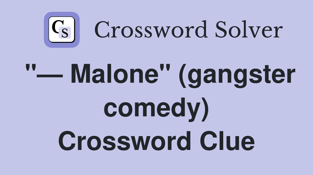 "— Malone" (gangster comedy) Crossword Clue