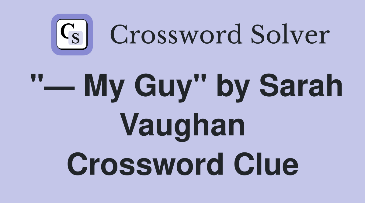 "— My Guy" by Sarah Vaughan Crossword Clue