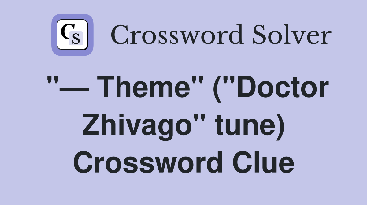 "— Theme" ("Doctor Zhivago" tune) Crossword Clue