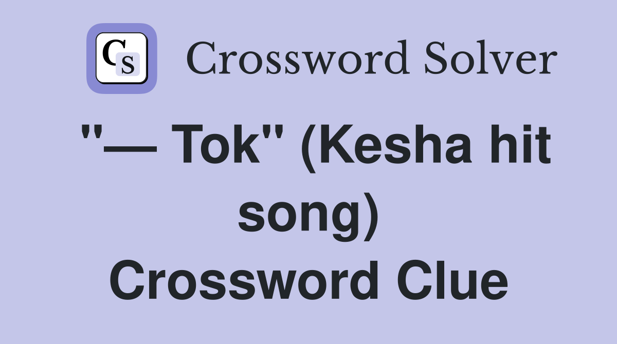 "— Tok" (Kesha hit song) Crossword Clue