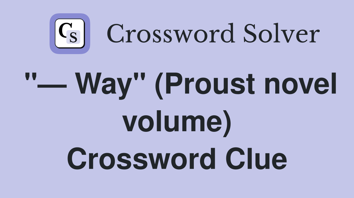"— Way" (Proust novel volume) Crossword Clue