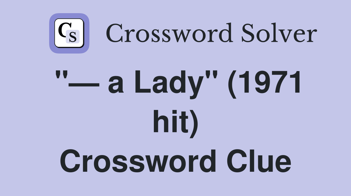 "— a Lady" (1971 hit) Crossword Clue