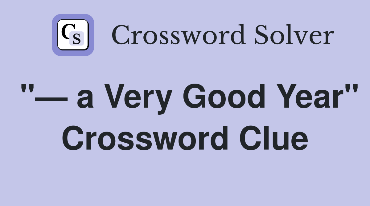 "— a Very Good Year" Crossword Clue