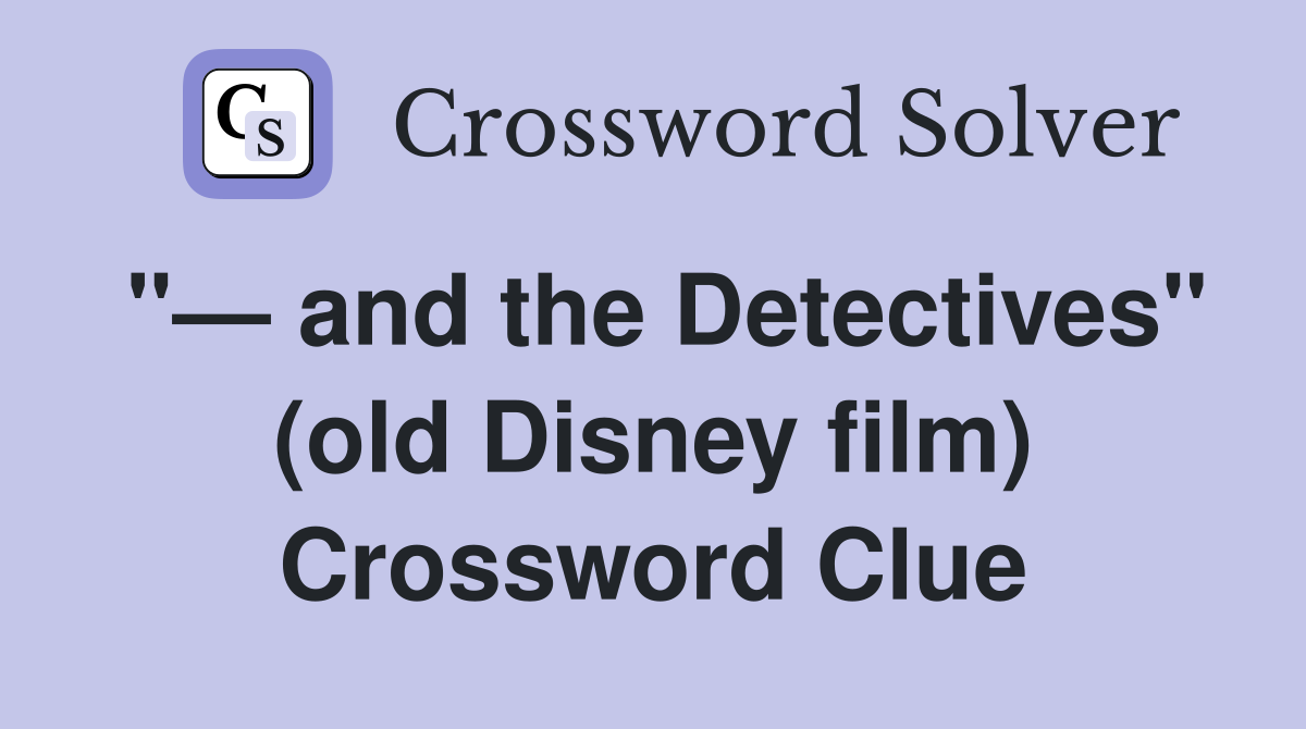 "— and the Detectives" (old Disney film) Crossword Clue
