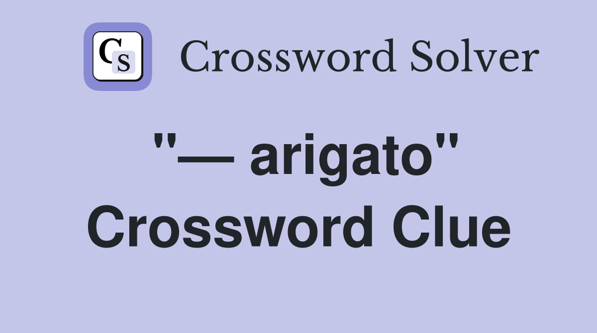 "— arigato" Crossword Clue