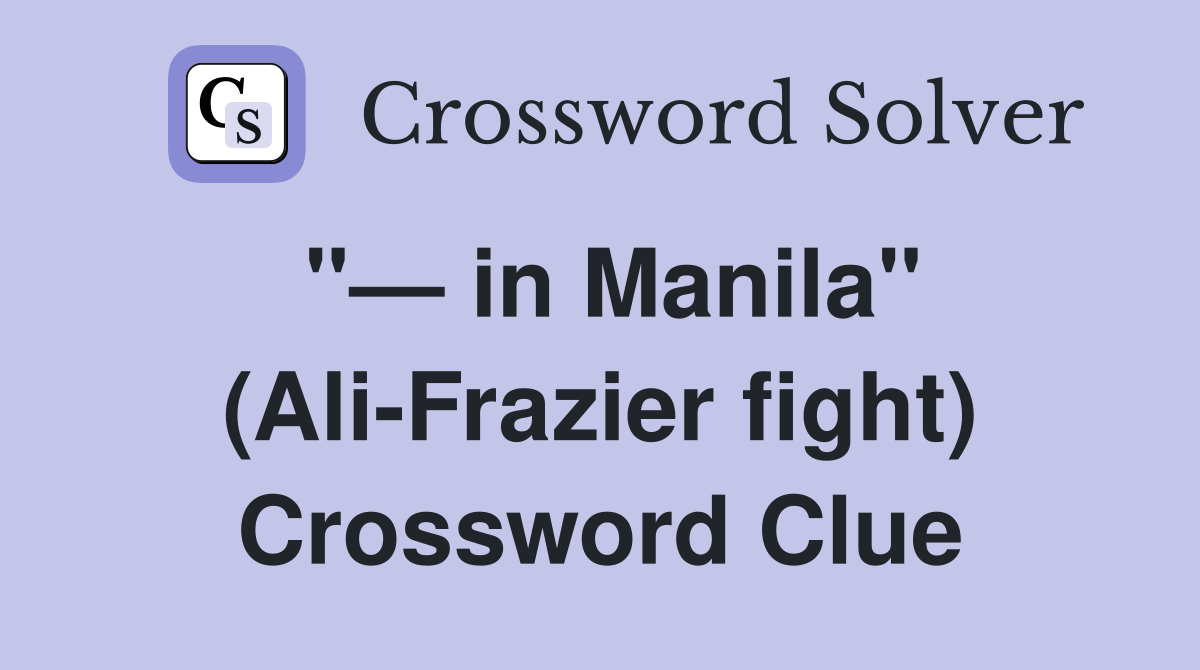 "— in Manila" (Ali-Frazier fight) Crossword Clue