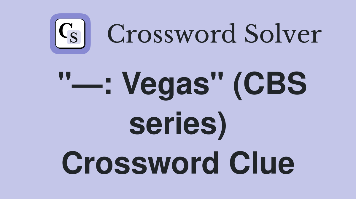 "—: Vegas" (CBS series) Crossword Clue