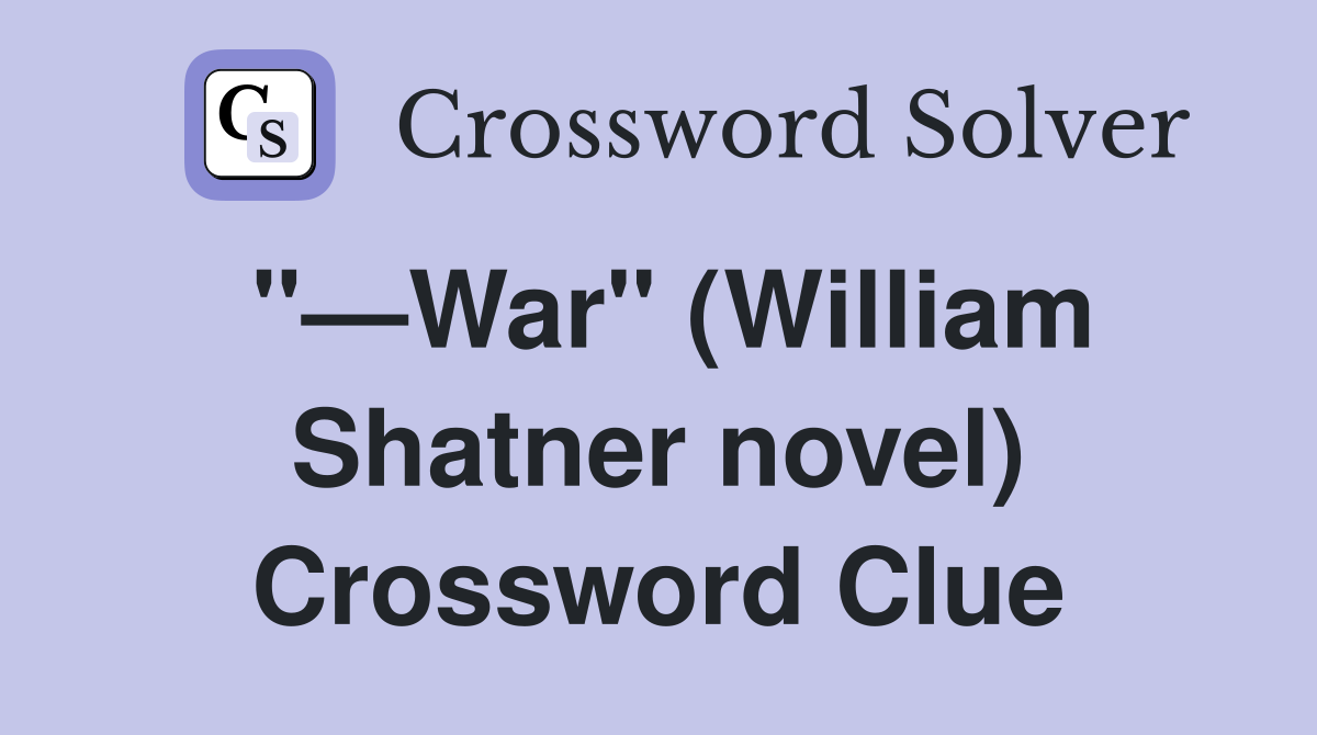 "—War" (William Shatner novel) Crossword Clue