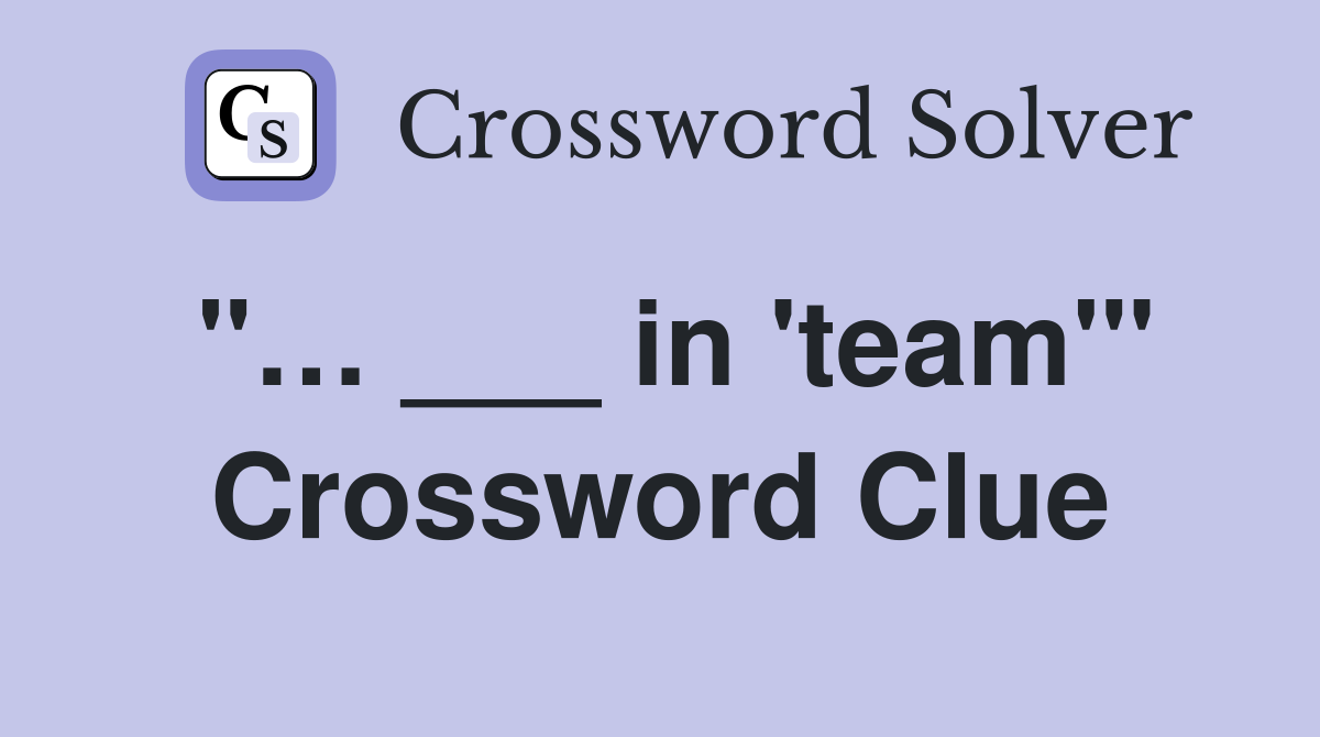 "… ___ in 'team'" Crossword Clue