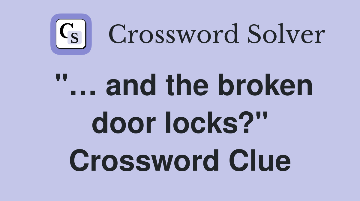 "… and the broken door locks?" Crossword Clue