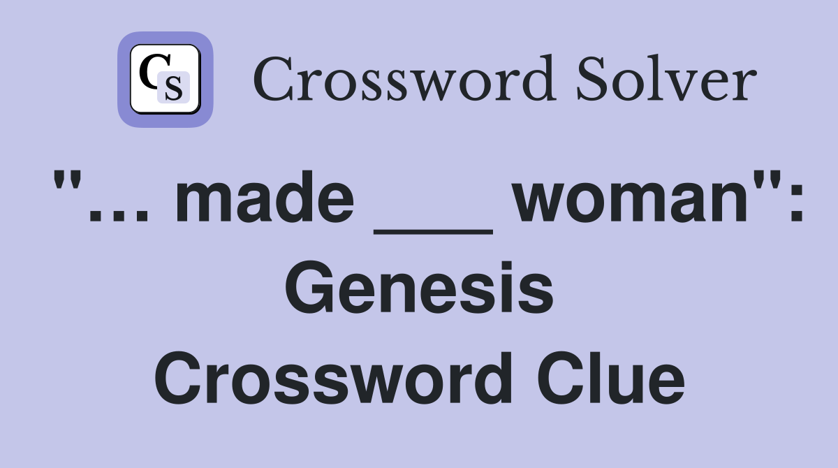 "… made ___ woman": Genesis Crossword Clue