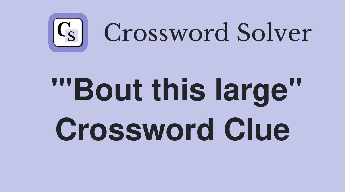 "'Bout this large" Crossword Clue