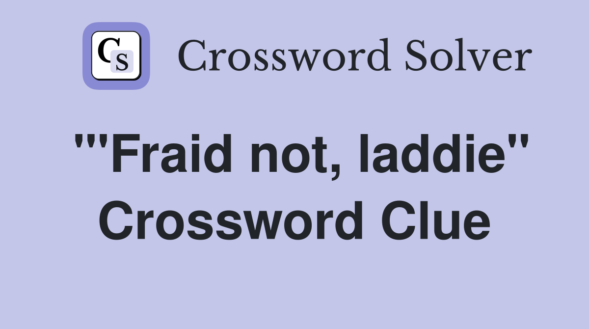 "'Fraid not, laddie" Crossword Clue