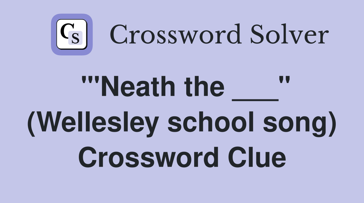 "'Neath the ___" (Wellesley school song) Crossword Clue