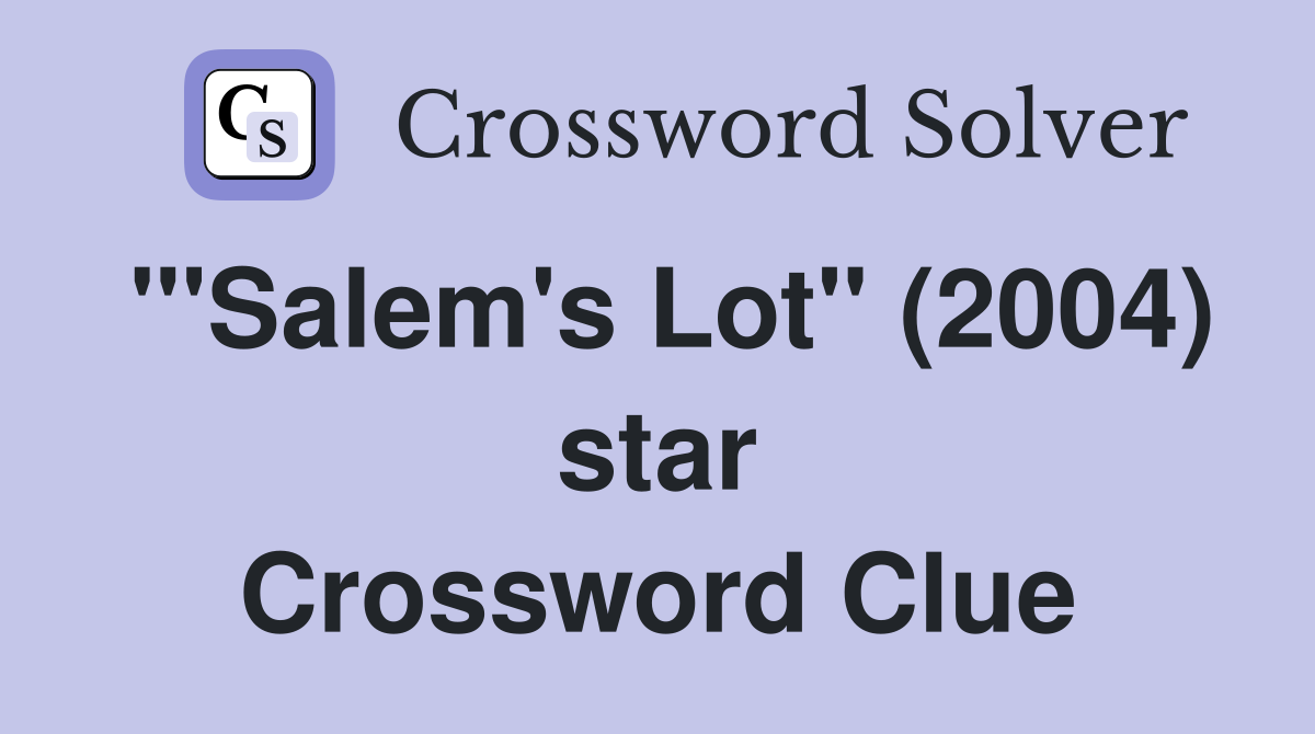 "'Salem's Lot" (2004) star Crossword Clue