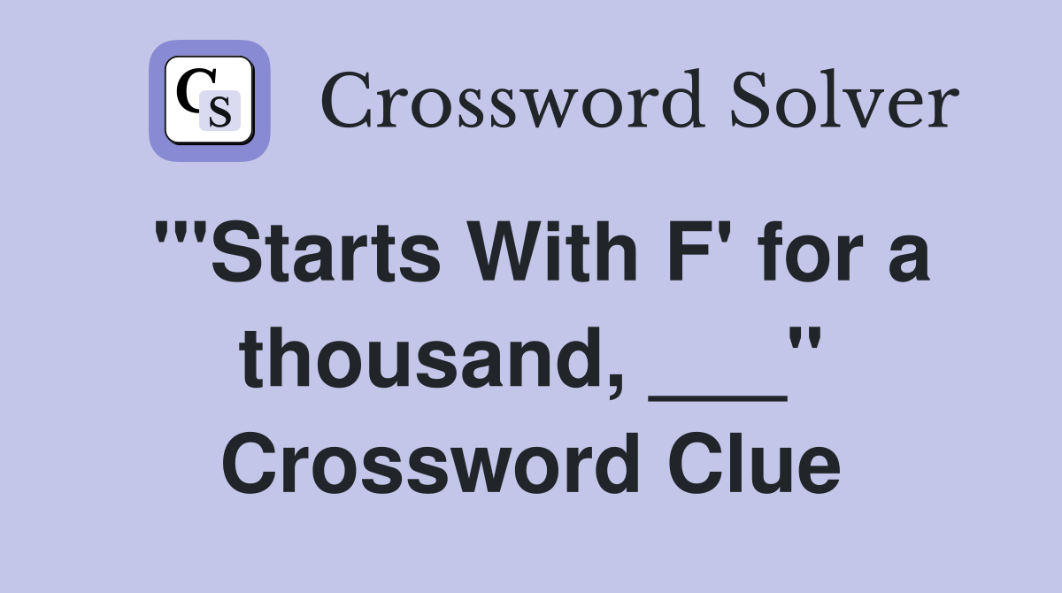 "'Starts With F' for a thousand, ___" Crossword Clue