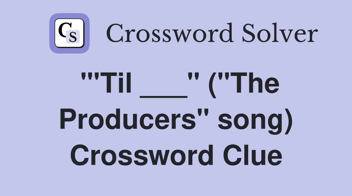 "'Til ___" ("The Producers" song) Crossword Clue