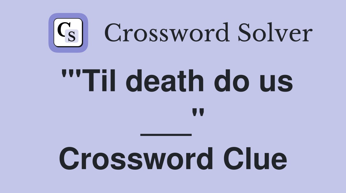 "'Til death do us ___" Crossword Clue