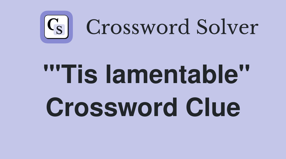 "'Tis lamentable" Crossword Clue