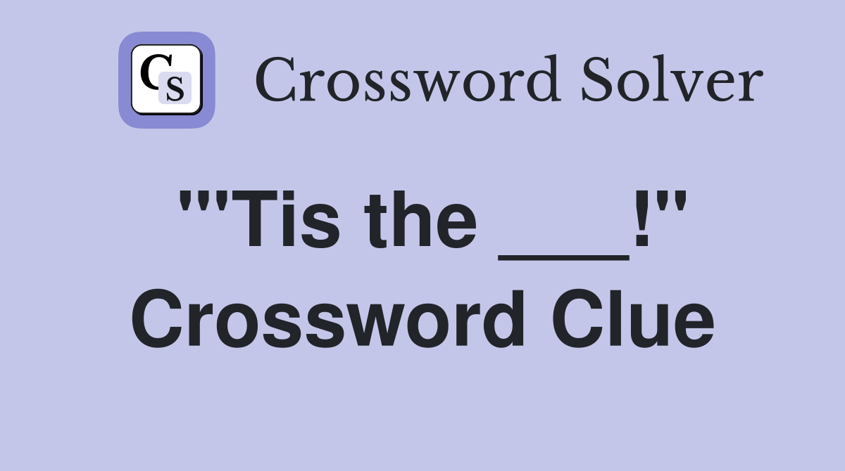 "'Tis the ___!" Crossword Clue