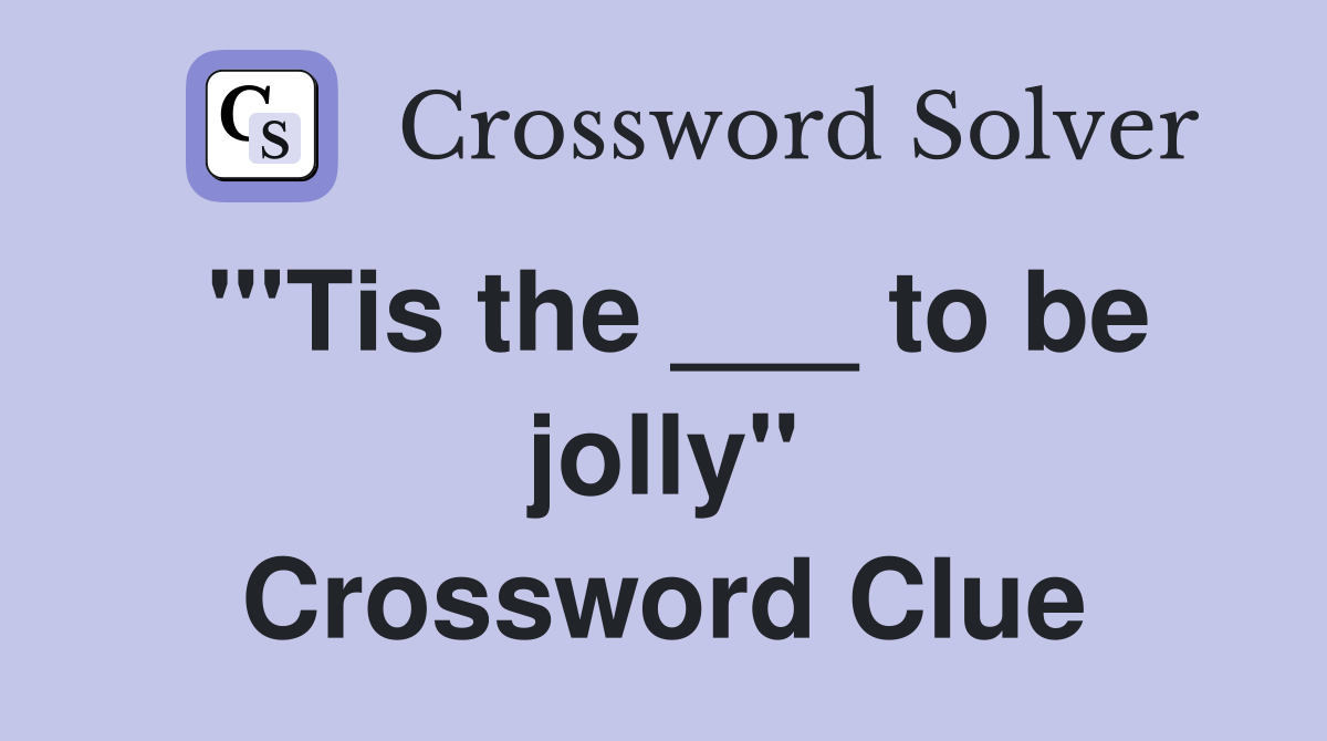 "'Tis the ___ to be jolly" Crossword Clue