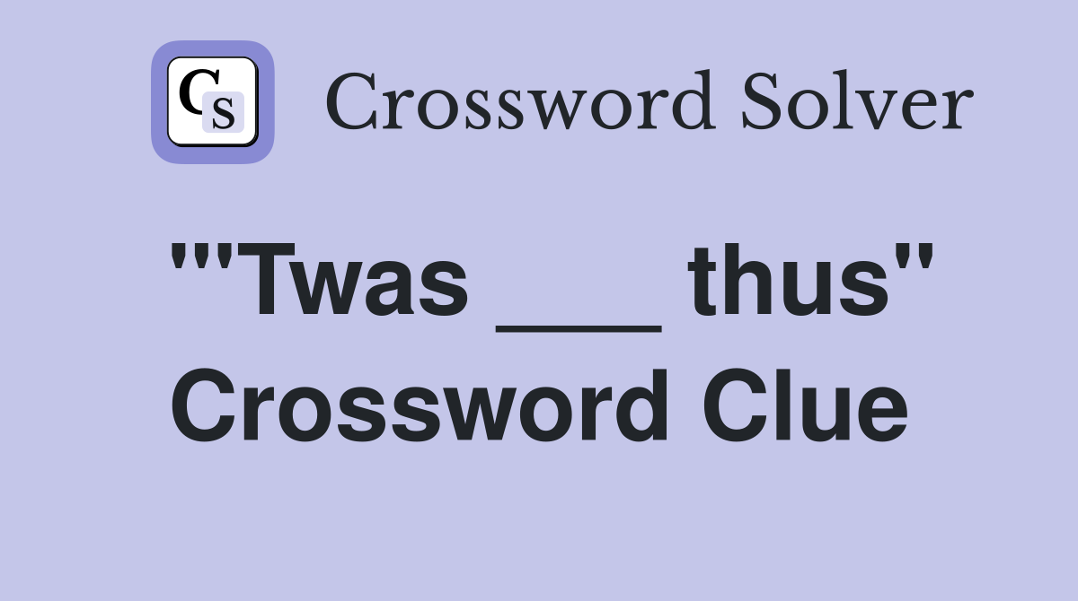 "'Twas ___ thus" Crossword Clue