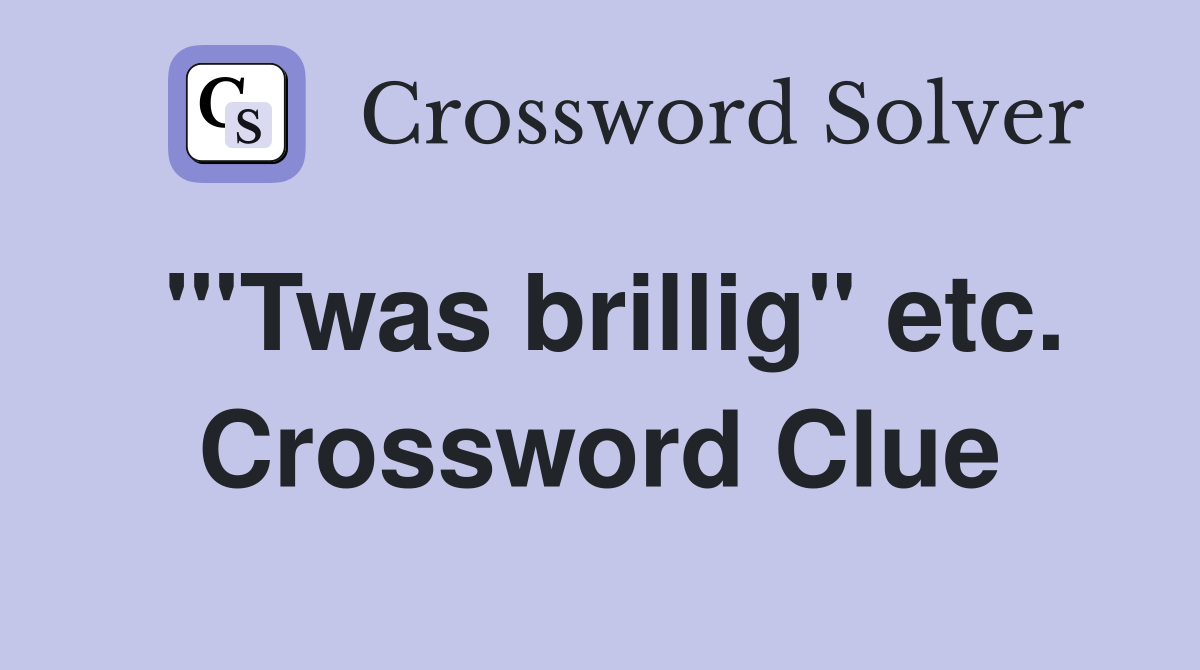 "'Twas brillig" etc. Crossword Clue