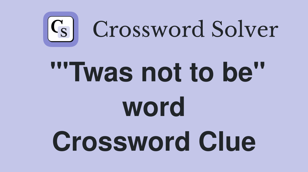 "'Twas not to be" word Crossword Clue