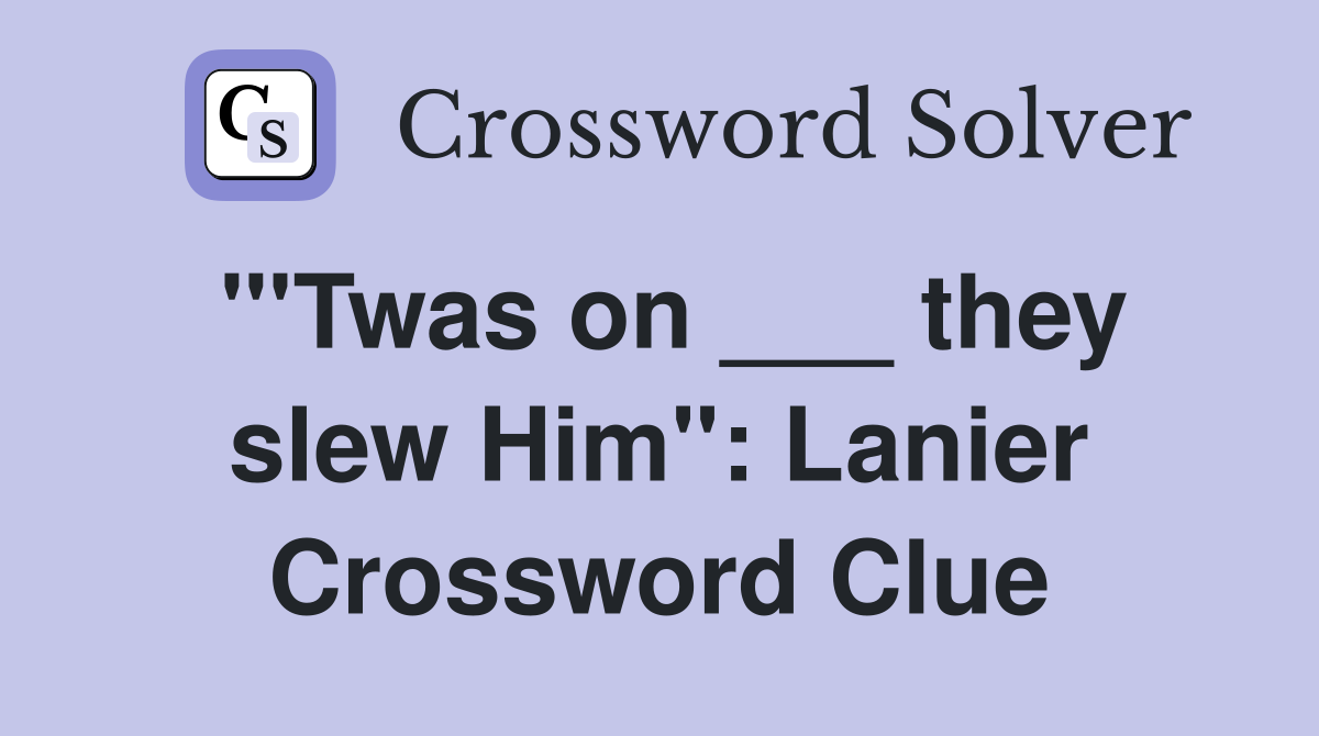 "'Twas on ___ they slew Him": Lanier Crossword Clue