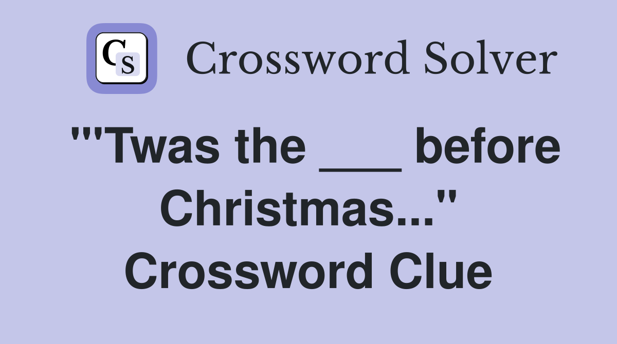 "'Twas the ___ before Christmas..." Crossword Clue