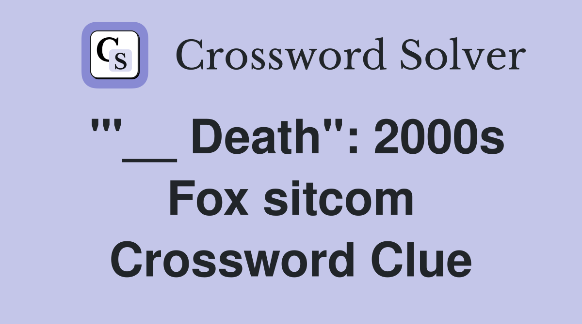 "'__ Death": 2000s Fox sitcom Crossword Clue
