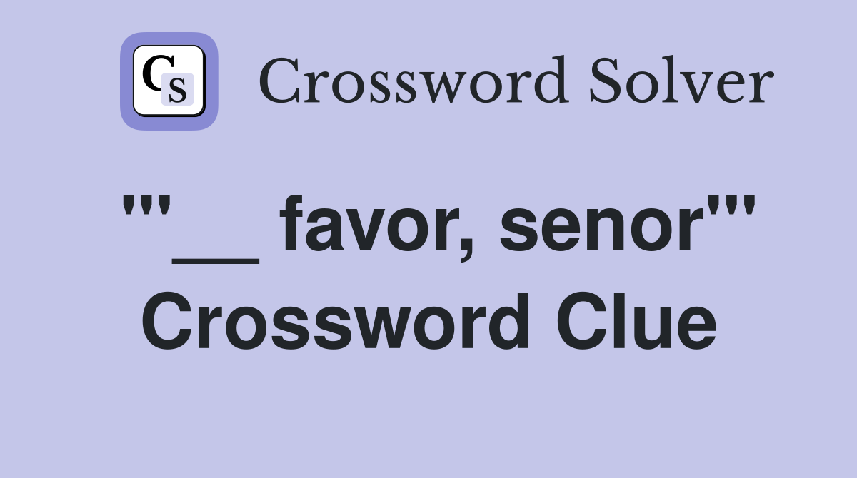 "'__ favor, senor'" Crossword Clue