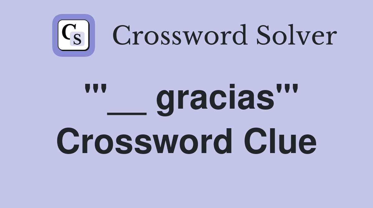 "'__ gracias'" Crossword Clue