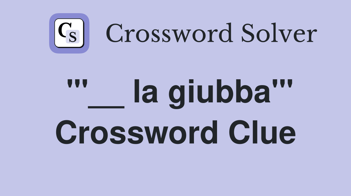 "'__ la giubba'" Crossword Clue