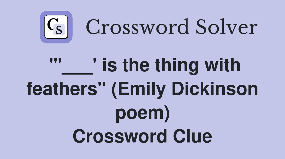 "'___' is the thing with feathers" (Emily Dickinson poem) Crossword Clue