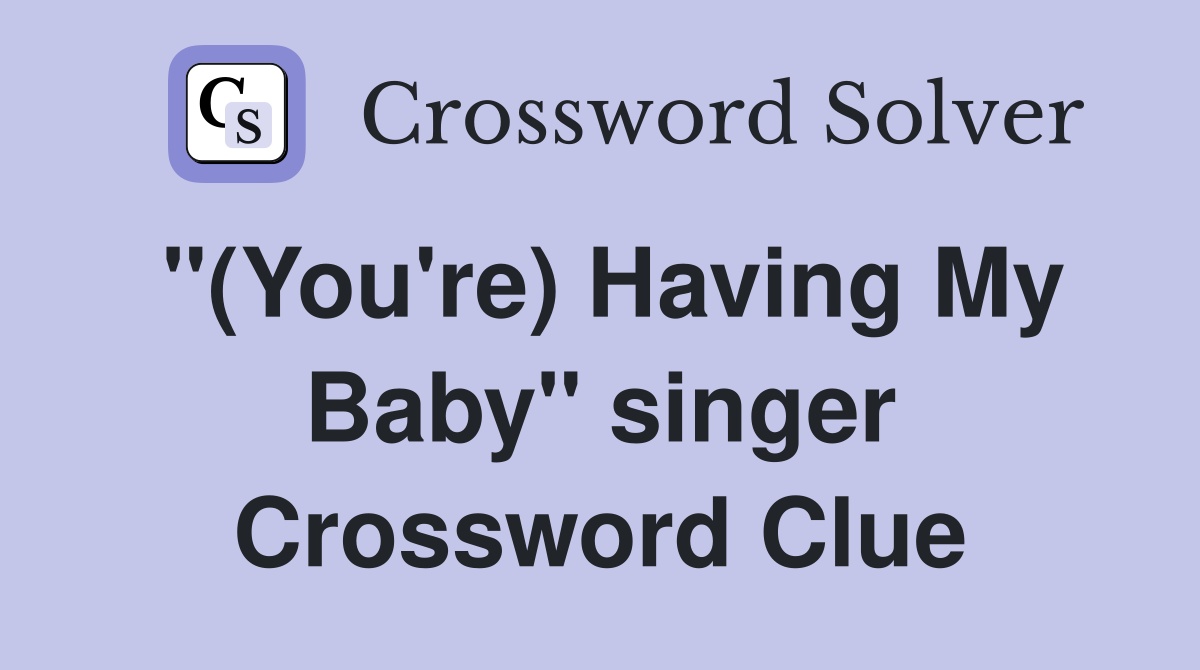 "(You're) Having My Baby" singer Crossword Clue
