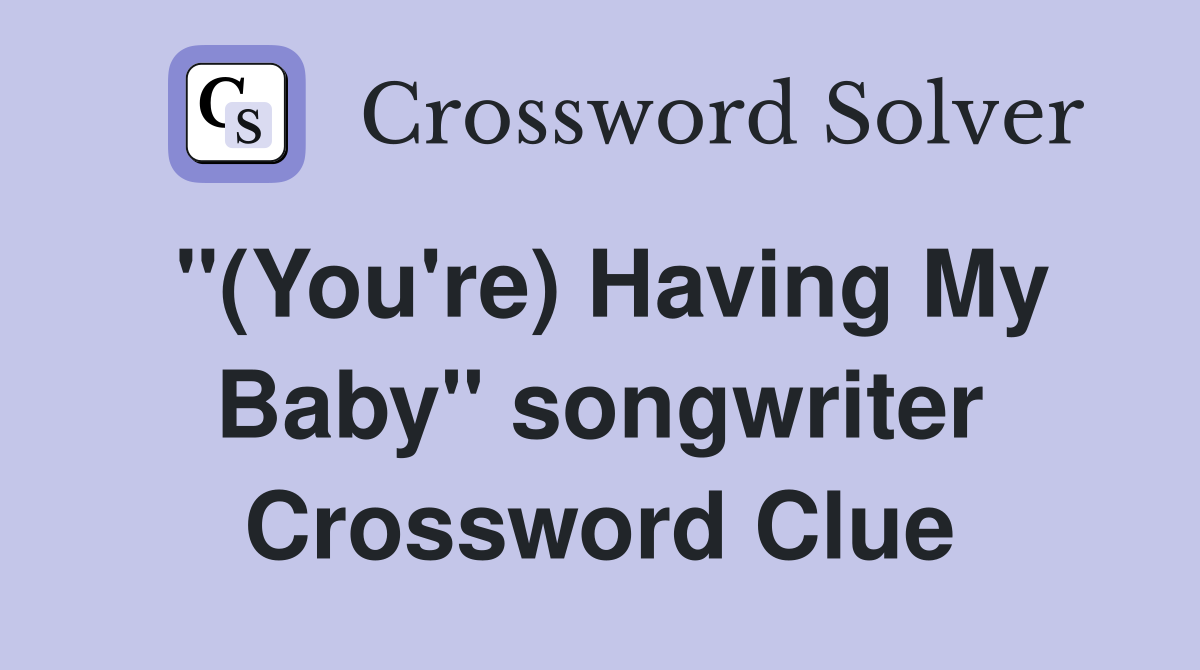 "(You're) Having My Baby" songwriter Crossword Clue