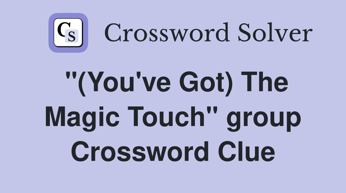 "(You've Got) The Magic Touch" group Crossword Clue