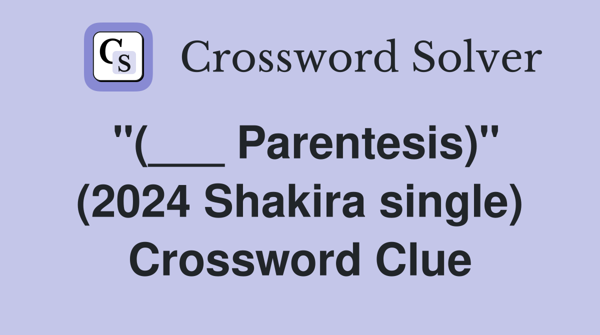 "(___ Parentesis)" (2024 Shakira single) Crossword Clue