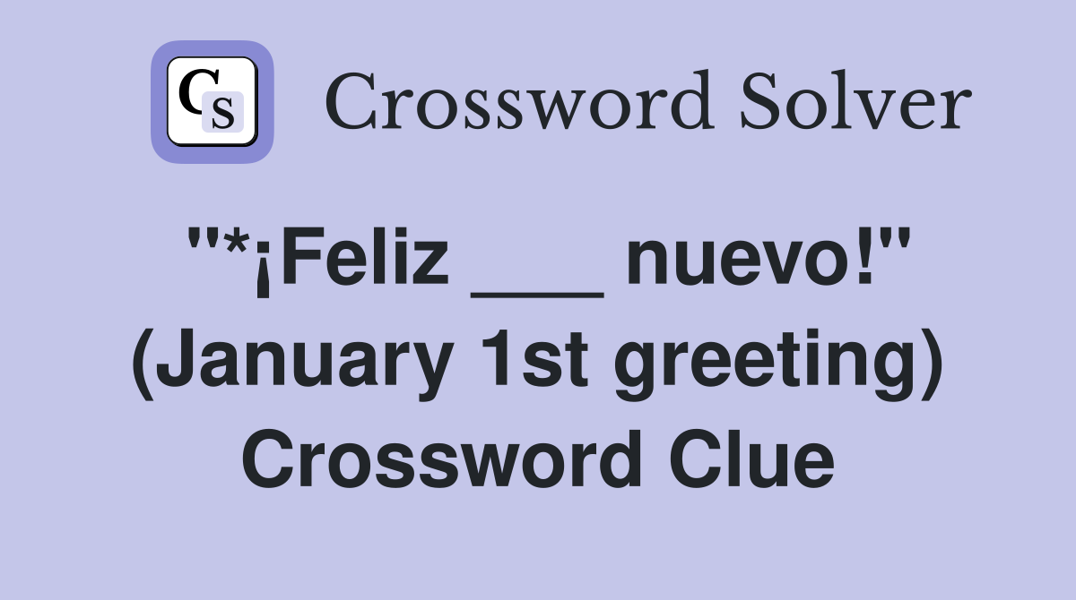 "*¡Feliz ___ nuevo!" (January 1st greeting) Crossword Clue