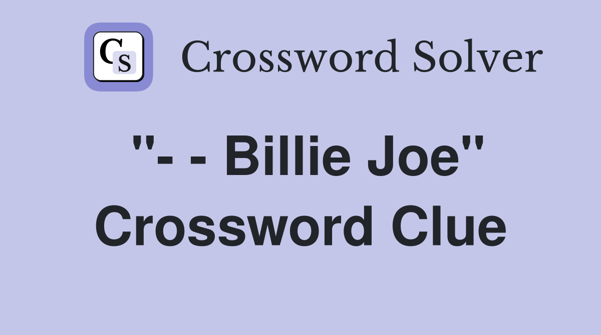 "- - Billie Joe" Crossword Clue
