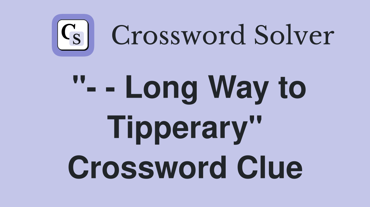 "- - Long Way to Tipperary" Crossword Clue