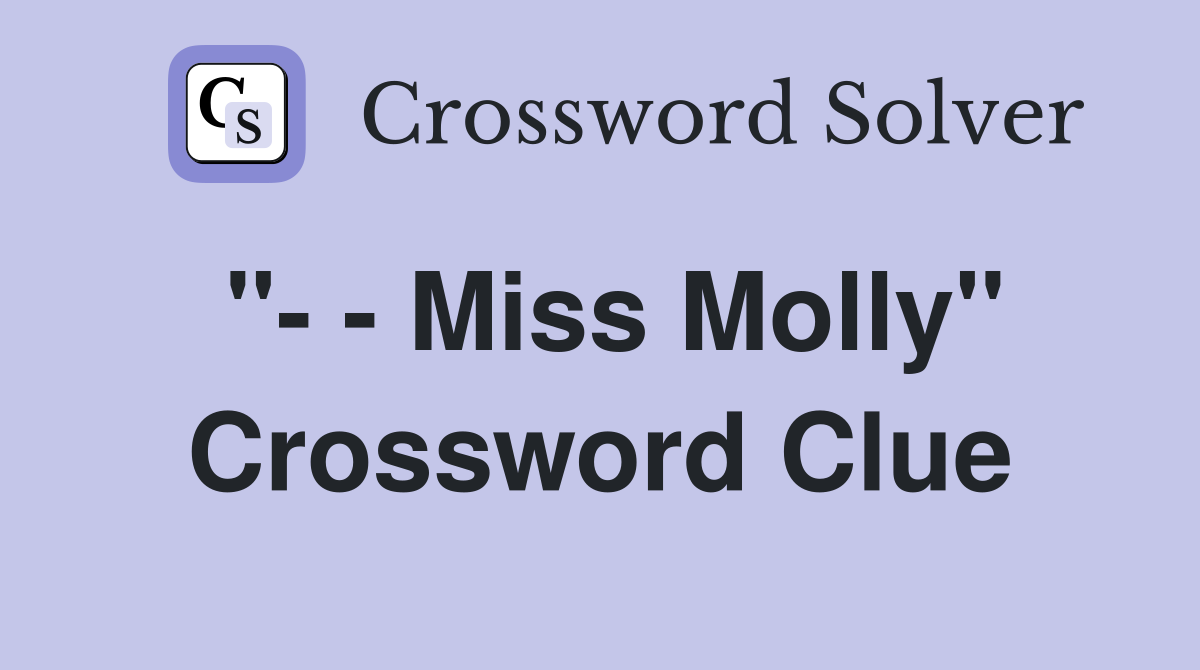 "- - Miss Molly" Crossword Clue