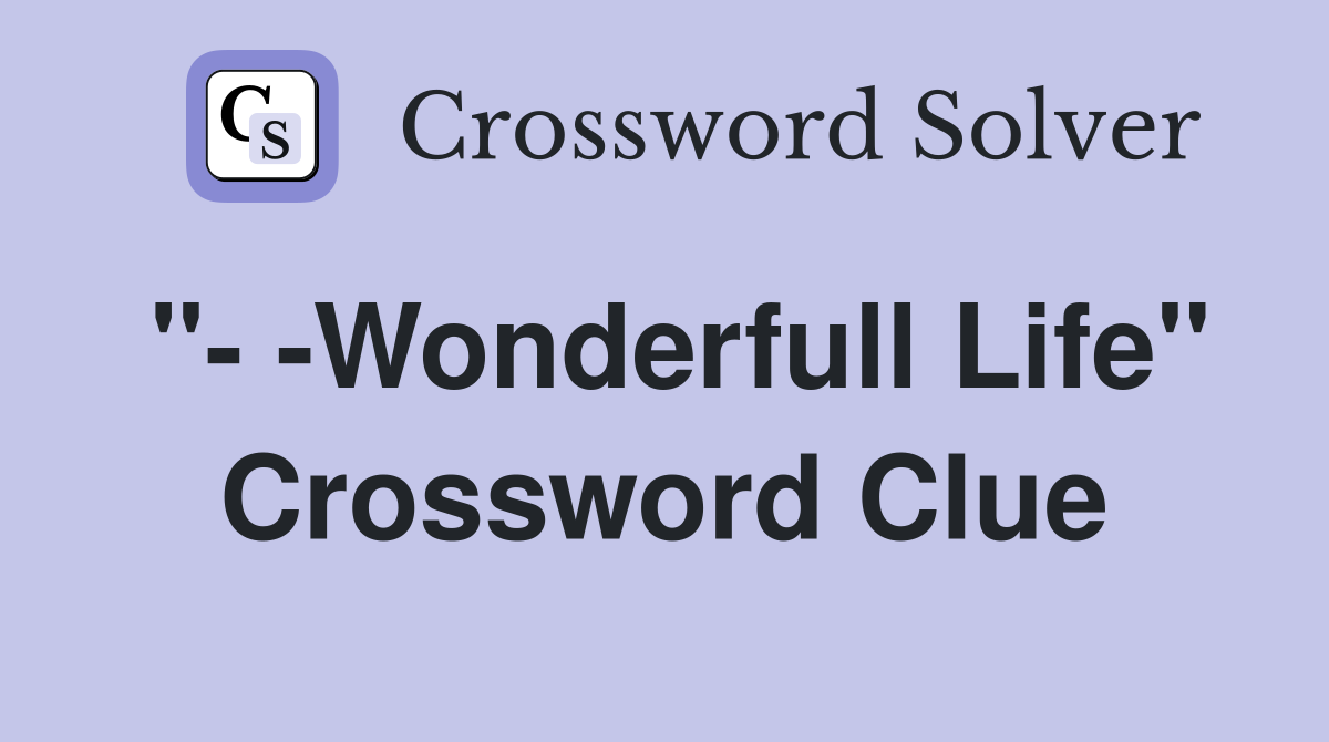 "- -Wonderfull Life" Crossword Clue