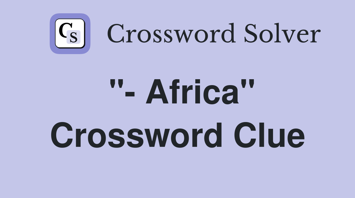 "- Africa" Crossword Clue