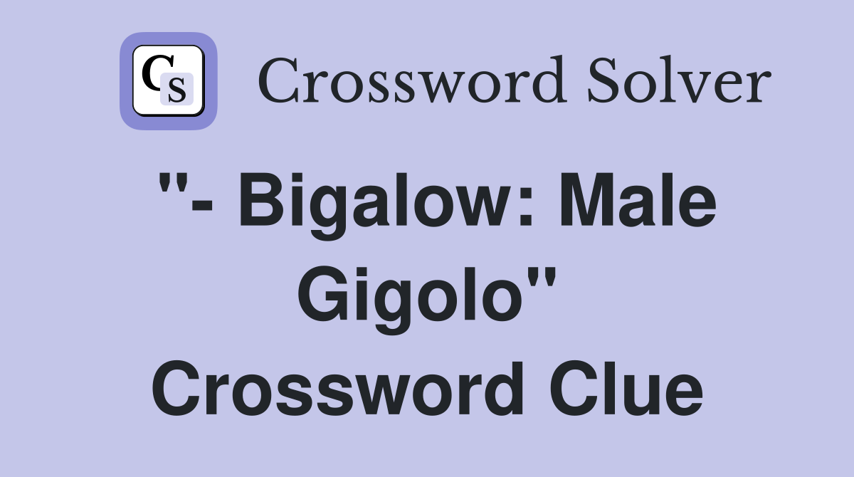 "- Bigalow: Male Gigolo" Crossword Clue