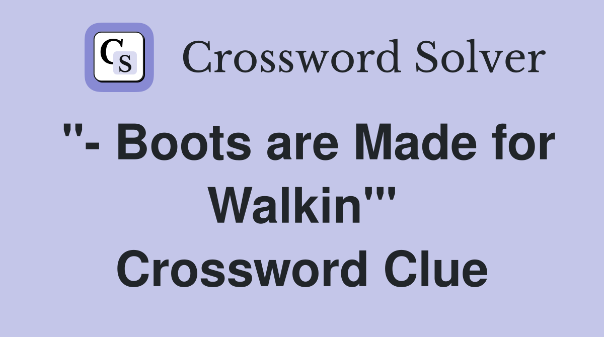 "- Boots are Made for Walkin'" Crossword Clue